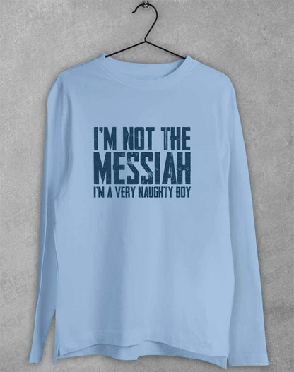 I'm Not the Messiah I'm a Very Naughty Boy Long Sleeve T-Shirt S / Light Blue  - Off World Tees