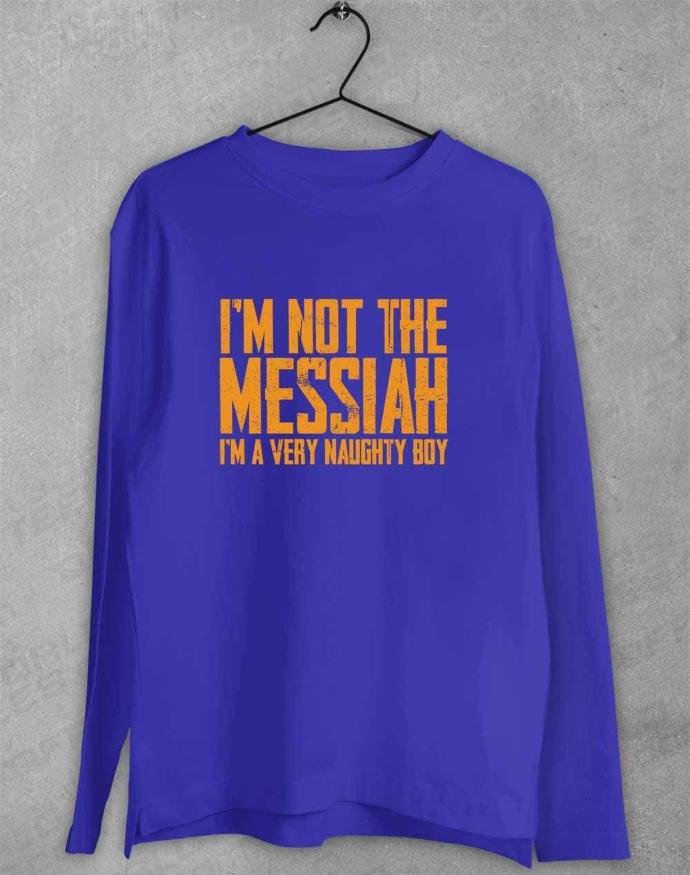 I'm Not the Messiah I'm a Very Naughty Boy Long Sleeve T-Shirt S / Royal  - Off World Tees