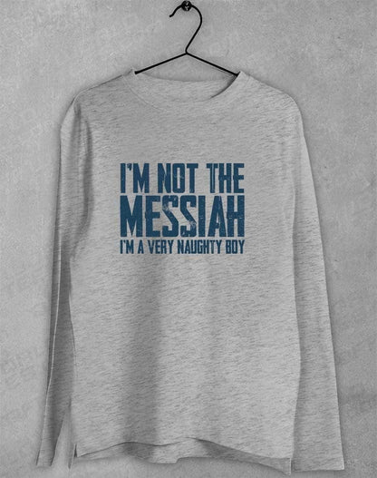 I'm Not the Messiah I'm a Very Naughty Boy Long Sleeve T-Shirt S / Sport Grey  - Off World Tees