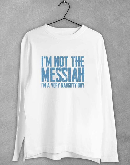 I'm Not the Messiah I'm a Very Naughty Boy Long Sleeve T-Shirt S / White  - Off World Tees