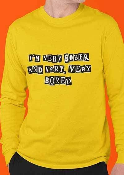 I'm Very Sober and Very Very Bored Long Sleeve T-Shirt