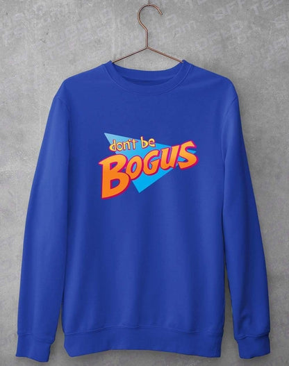 Dont be Bogus Sweatshirt S / Royal Blue  - Off World Tees