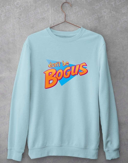 Dont be Bogus Sweatshirt S / Sky Blue  - Off World Tees