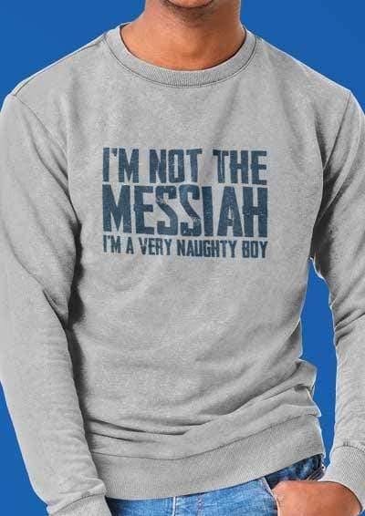 I'm Not the Messiah I'm a Very Naughty Boy Sweatshirt  - Off World Tees