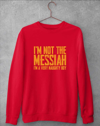 I'm Not the Messiah I'm a Very Naughty Boy Sweatshirt S / Fire Red  - Off World Tees