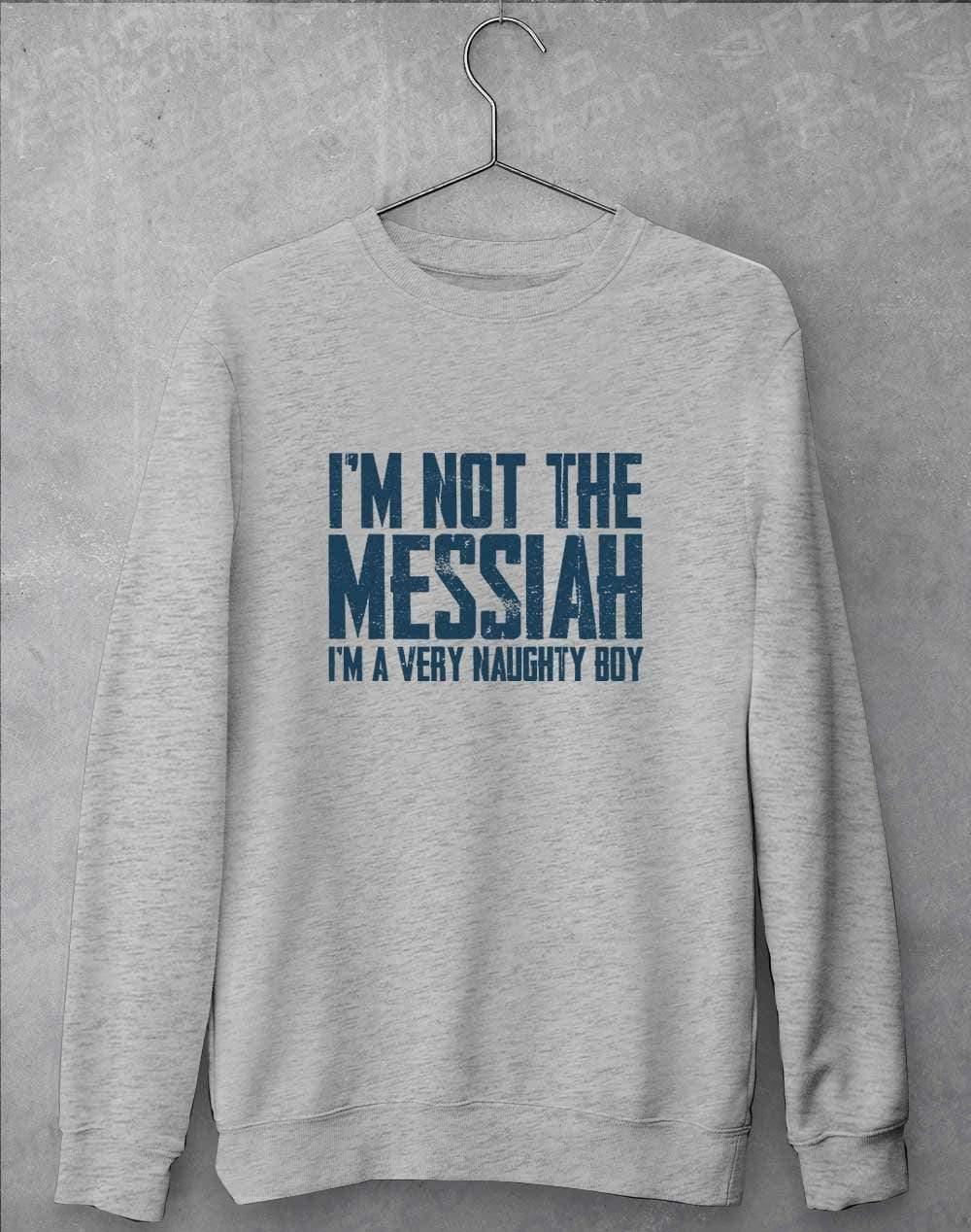 I'm Not the Messiah I'm a Very Naughty Boy Sweatshirt S / Heather Grey  - Off World Tees