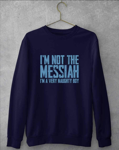 I'm Not the Messiah I'm a Very Naughty Boy Sweatshirt S / Oxford Navy  - Off World Tees