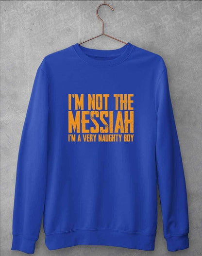 I'm Not the Messiah I'm a Very Naughty Boy Sweatshirt S / Royal Blue  - Off World Tees