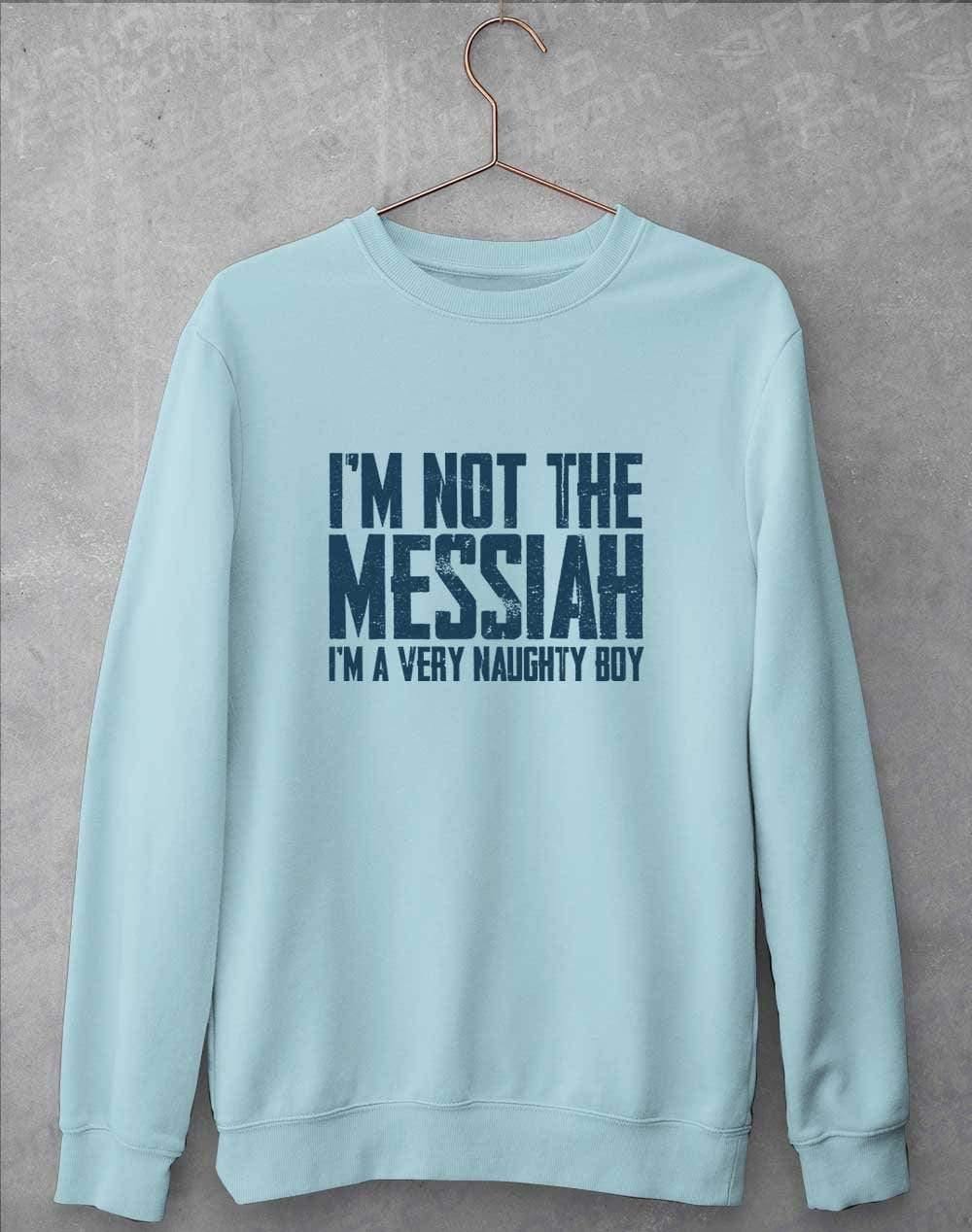 I'm Not the Messiah I'm a Very Naughty Boy Sweatshirt S / Sky Blue  - Off World Tees