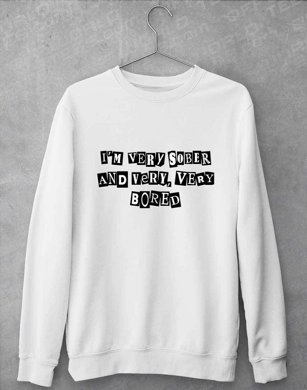 I'm Very Sober and Very Very Bored Sweatshirt S / Arctic White  - Off World Tees