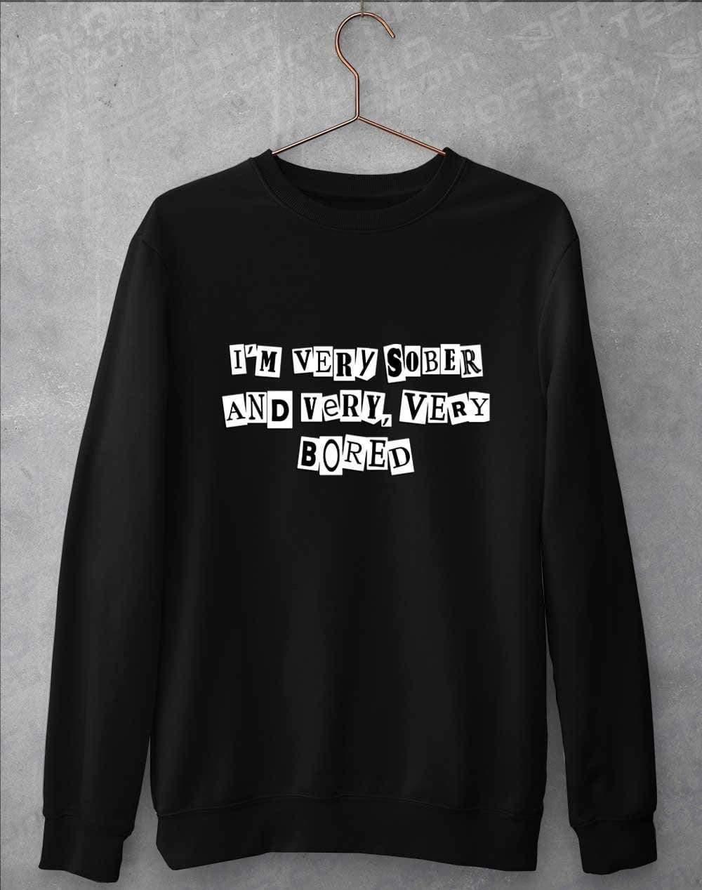 I'm Very Sober and Very Very Bored Sweatshirt S / Jet Black  - Off World Tees