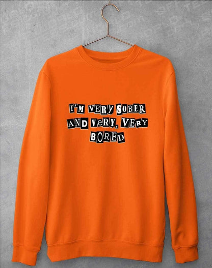 I'm Very Sober and Very Very Bored Sweatshirt S / Orange Crush  - Off World Tees