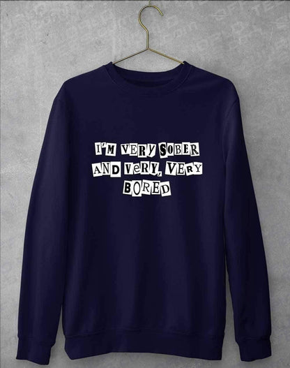 I'm Very Sober and Very Very Bored Sweatshirt S / Oxford Navy  - Off World Tees