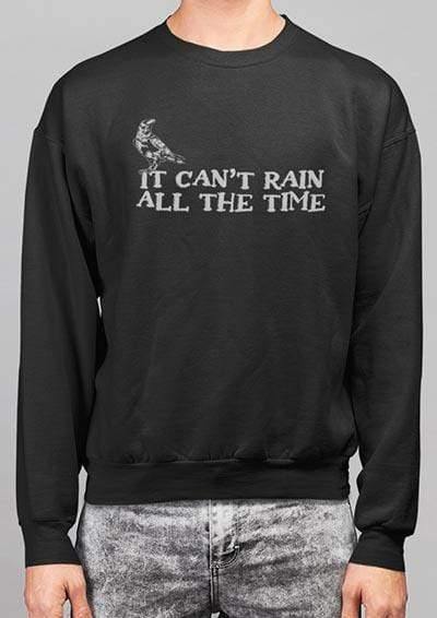 It Can't Rain All the Time Sweatshirt  - Off World Tees