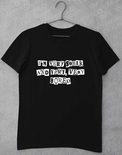 I'm Very Sober and Very Very Bored T-Shirt S / Black  - Off World Tees