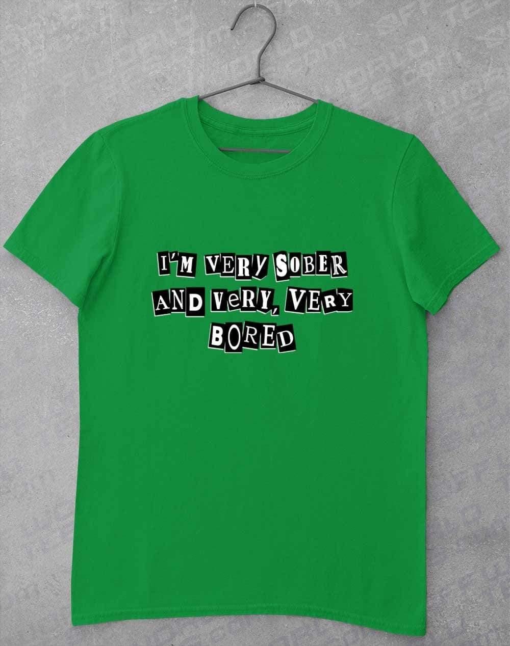 I'm Very Sober and Very Very Bored T-Shirt S / Irish Green  - Off World Tees