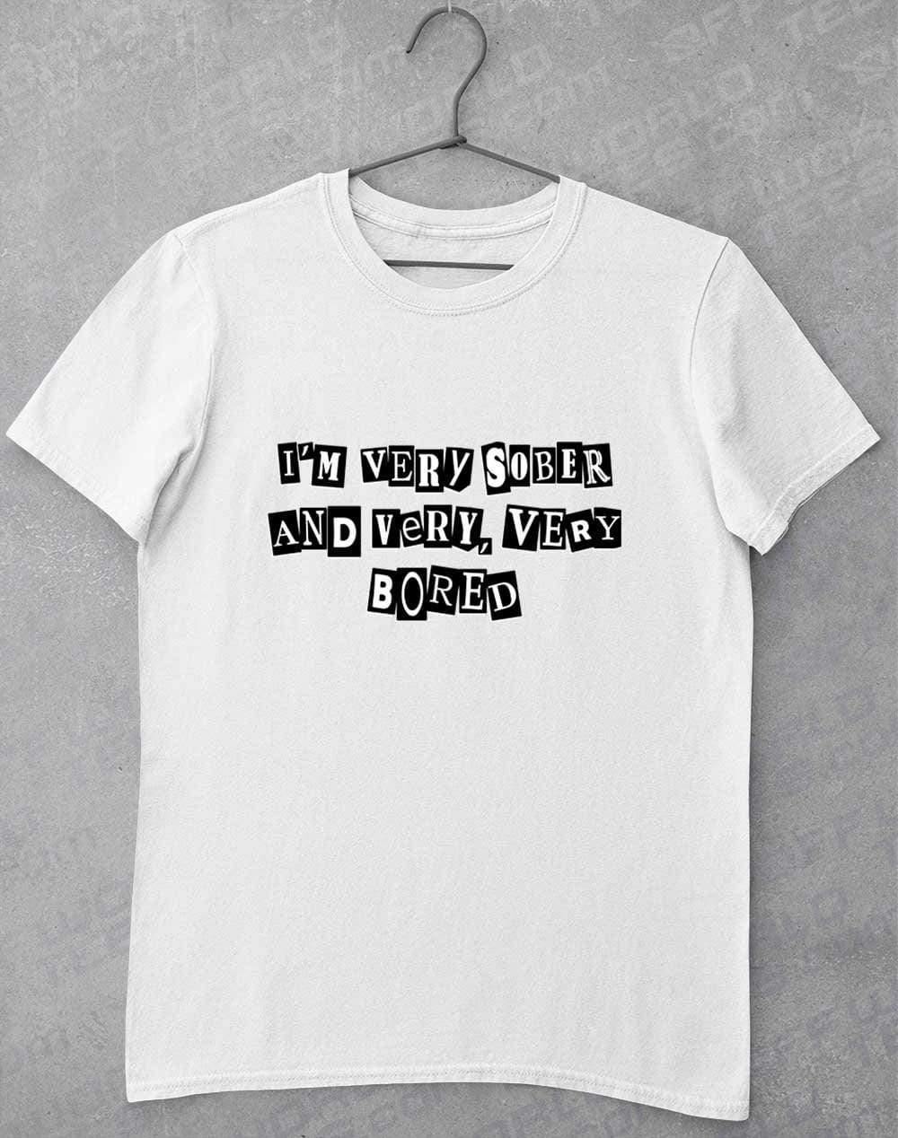 I'm Very Sober and Very Very Bored T-Shirt S / White  - Off World Tees