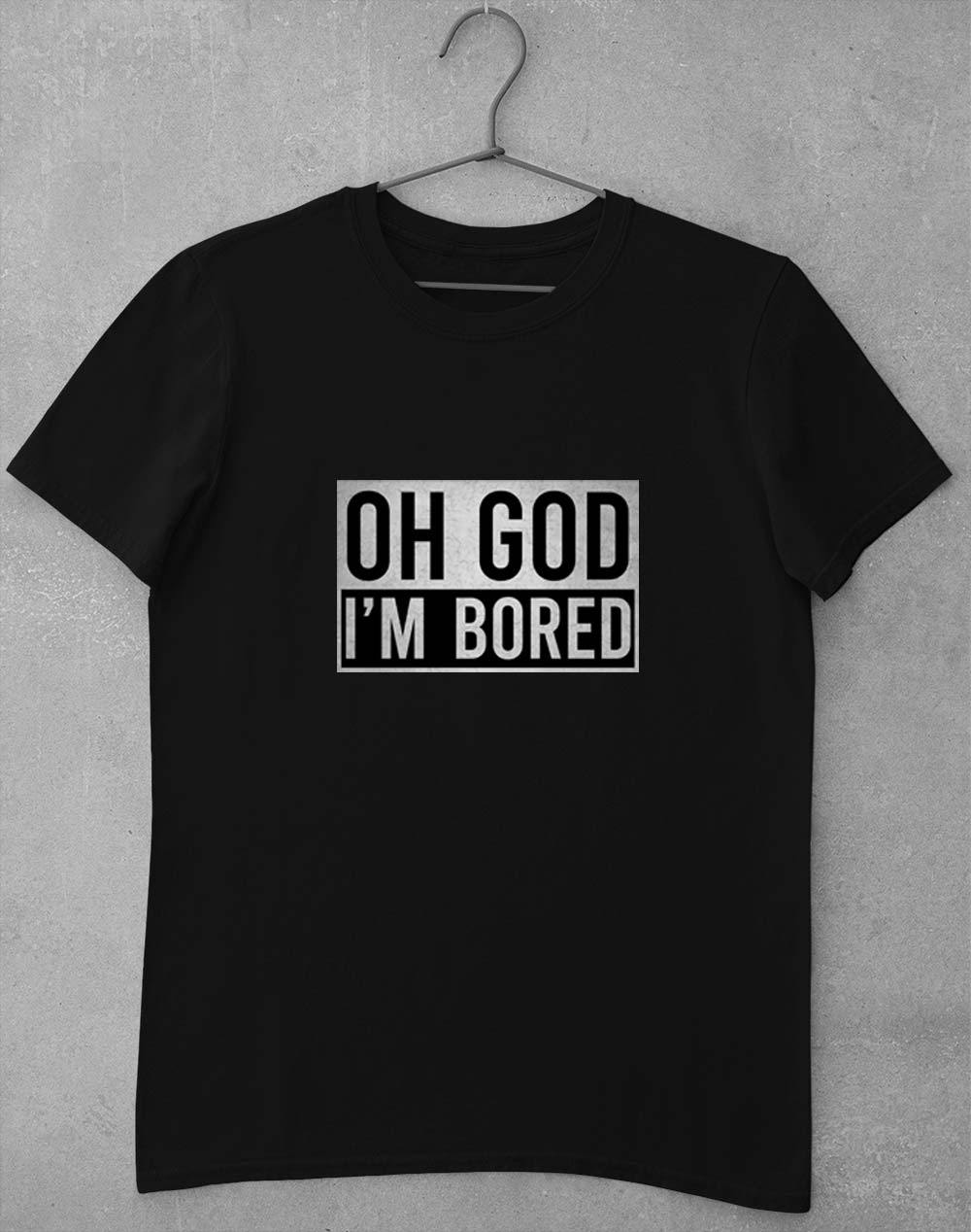 Oh God I'm Bored T-Shirt S / Black  - Off World Tees