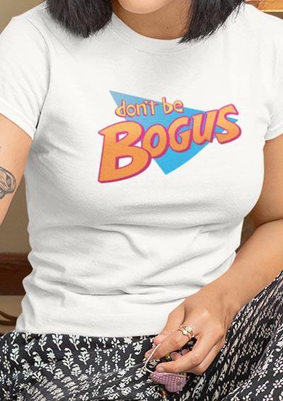 Don't Be Bogus Women's T-Shirt  - Off World Tees