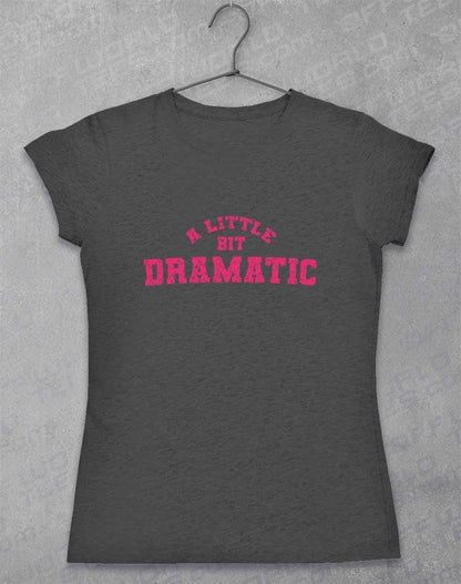 A Little Bit Dramatic Distressed Womens T-Shirt 8-10 / Dark Heather  - Off World Tees