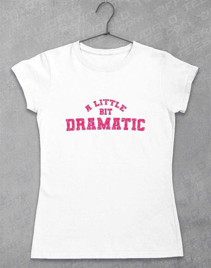 A Little Bit Dramatic Distressed Womens T-Shirt 8-10 / White  - Off World Tees