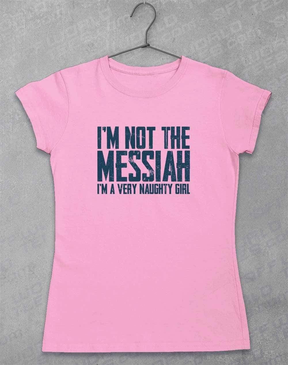 I'm Not the Messiah I'm a Very Naughty Girl Womens T-Shirt 8-10 / Light Pink  - Off World Tees