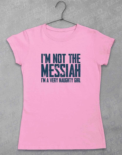 I'm Not the Messiah I'm a Very Naughty Girl Womens T-Shirt 8-10 / Light Pink  - Off World Tees