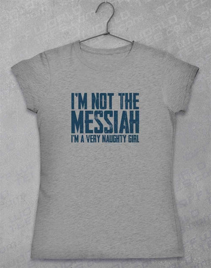 I'm Not the Messiah I'm a Very Naughty Girl Womens T-Shirt 8-10 / Sport Grey  - Off World Tees