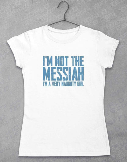 I'm Not the Messiah I'm a Very Naughty Girl Womens T-Shirt 8-10 / White  - Off World Tees